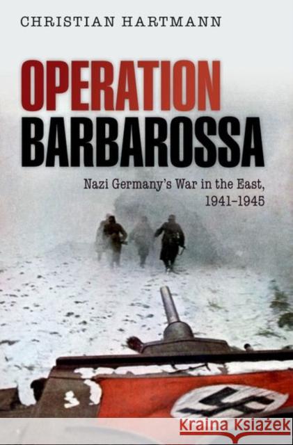 Operation Barbarossa: Nazi Germany's War in the East, 1941-1945 Hartmann, Christian 9780198701705 Oxford University Press, USA - książka