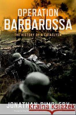 Operation Barbarossa: The History of a Cataclysm Jonathan Dimbleby 9780197547212 Oxford University Press, USA - książka