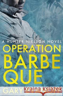 Operation Barbeque: A Hunter Nielson Novel Gary Evanoff Lorraine Evanoff 9781523271078 Createspace Independent Publishing Platform - książka