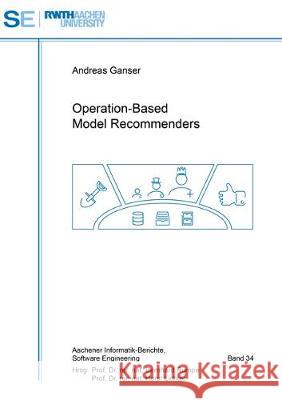 Operation-Based Model Recommenders Andreas Ganser 9783844059465 Shaker Verlag GmbH, Germany - książka
