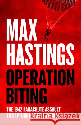 Operation Biting: The 1942 Parachute Assault to Capture Hitler's Radar Max Hastings 9780008642174 HarperCollins Publishers - książka