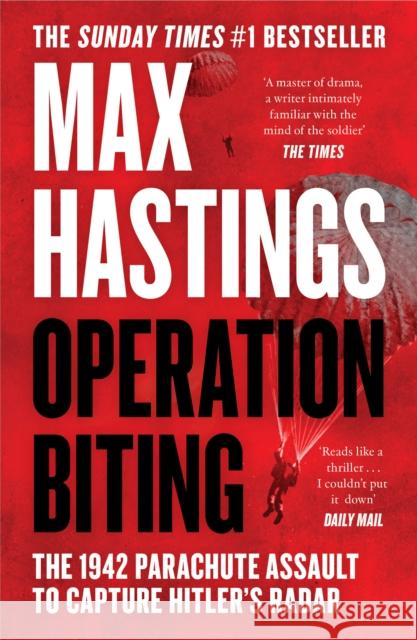 Operation Biting: The 1942 Parachute Assault to Capture Hitler’s Radar Max Hastings 9780008642204 HarperCollins Publishers - książka