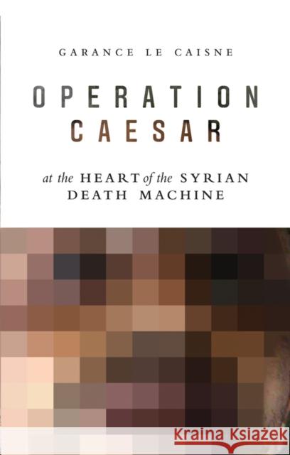Operation Caesar: At the Heart of the Syrian Death Machine Le Caisne, Garance 9781509528141 Polity Press - książka