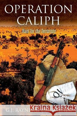 Operation Caliph: Hunt for the Terrorists G J Rayner, E M Rayner 9781977237644 Outskirts Press - książka