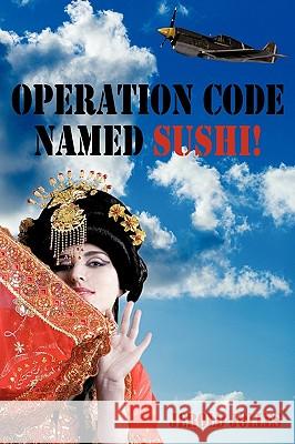 Operation Code Named Sushi! Jerold Neal Jolles 9780595395699 iUniverse - książka