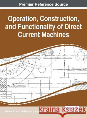 Operation, Construction, and Functionality of Direct Current Machines Muhammad Amin Amin Muhammad Mubashir Husain Rehmani 9781466684416 Engineering Science Reference - książka