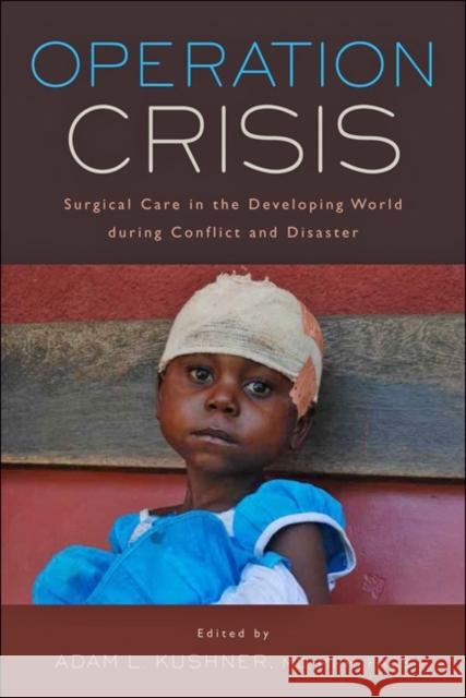 Operation Crisis: Surgical Care in the Developing World During Conflict and Disaster Kushner, Adam L. 9781421422084 John Wiley & Sons - książka