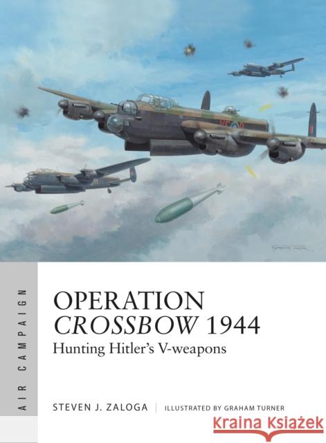 Operation Crossbow 1944: Hunting Hitler's V-Weapons Steven J. Zaloga 9781472826145 Osprey Publishing (UK) - książka