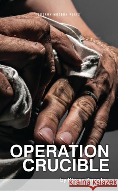 Operation Crucible Kieran Knowles 9781783190805 Oberon Books - książka