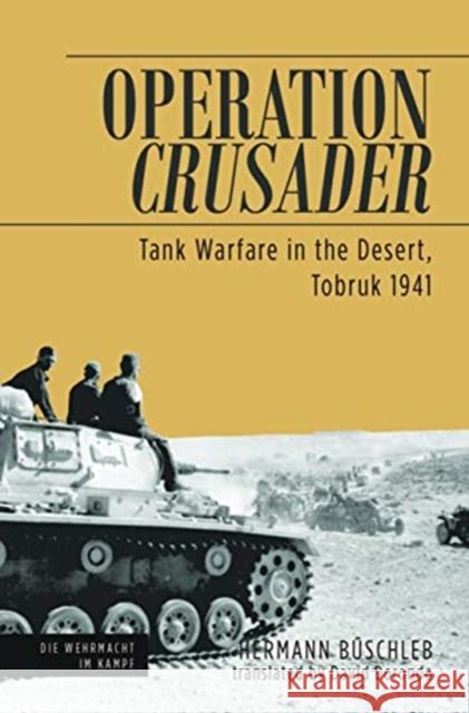 Operation Crusader: Tank Warfare in the Desert, Tobruk 1941 Hermann Buschleb David Dorondo 9781612007236 Casemate - książka