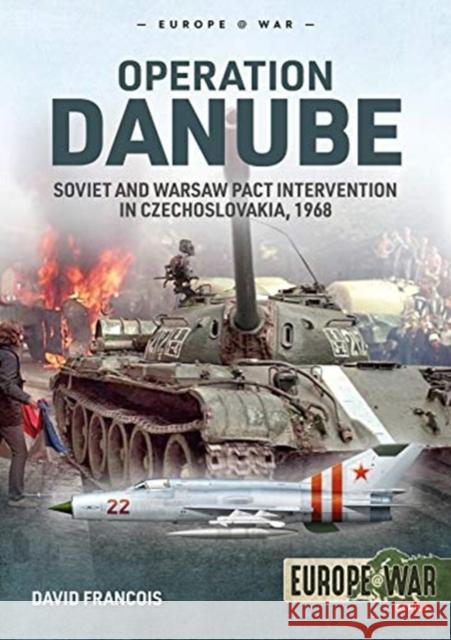 Operation Danube: Soviet and Warsaw Pact Intervention in Czechoslovakia, 1968 David Francois 9781913336295 Helion & Company - książka