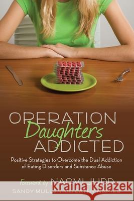 Operation Daughters Addicted: Positive Strategies to Overcome the Dual Addiction of Eating Disorders and Substance Abuse Sandy Mullen Cathy Napier Naomi Judd 9781735603407 Cathy Napier - książka