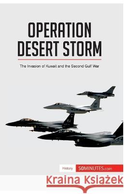 Operation Desert Storm: The Invasion of Kuwait and the Second Gulf War 50minutes 9782806273192 5minutes.com - książka