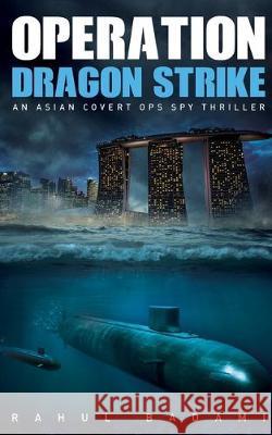 Operation Dragon Strike: An Asian Covert Ops Spy Thriller Rahul Badami 9781704940182 Independently Published - książka