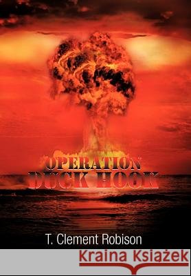 Operation Duck Hook T. Clement Robison 9781479764037 Xlibris Corporation - książka