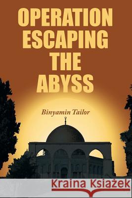 Operation Escaping the Abyss Binyamin Tailor 9781491754610 iUniverse - książka