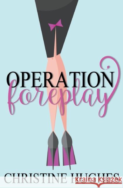 Operation Foreplay Christine Hughes 9781455590957 Forever Yours - książka