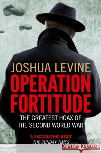 Operation Fortitude: The Greatest Hoax of the Second World War Joshua Levine 9780007395873  - książka