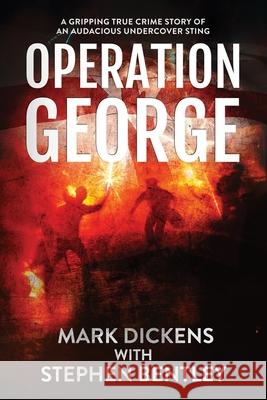 Operation George: A Gripping True Crime Story of an Audacious Undercover Sting Mark Dickens Stephen Bentley 9781739813611 Hendry Publishing Ltd - książka
