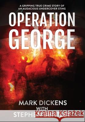 Operation George: A Gripping True Crime Story of an Audacious Undercover Sting Mark Dickens Stephen Bentley 9781739813628 Hendry Publishing Ltd - książka
