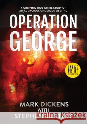 Operation George: A Gripping True Crime Story of an Audacious Undercover Sting Mark Dickens Stephen Bentley 9781739813642 Hendry Publishing - książka