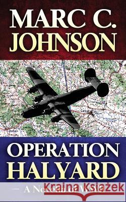 Operation Halyard: A Novella of WWII Marc C. Johnson 9781544704883 Createspace Independent Publishing Platform - książka