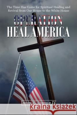 Operation Heal America James H Spence 9781647733629 Trilogy Christian Publishing - książka