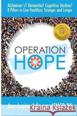 Operation Hope: Alzheimer's? Dementia? Cognitive Decline? 8 Pillars to Healthier, Stronger, Longer Ann Louise Johnson 9781986649858 Createspace Independent Publishing Platform - książka