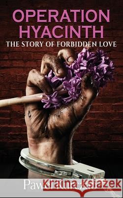 Operation Hyacinth: The Story of Forbidden Love Pawel Kurczab 9781626015609 Riverdale Avenue Books - książka