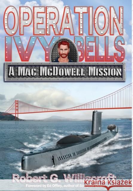 Operation Ivy Bells: A Mac McDowell Mission Robert G Williscroft, McCluskey Gary 9781947867475 Fresh Ink Group - książka