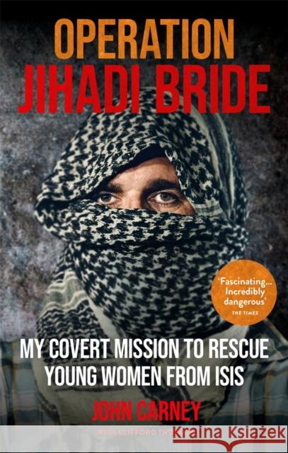 Operation Jihadi Bride: My Covert Mission to Rescue Young Women from ISIS - The Incredible True Story Clifford Thurlow 9781913183059 Octopus Publishing Group - książka