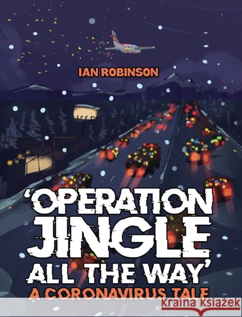 'Operation Jingle All The Way' - A Coronavirus Tale Ian Robinson 9781035817481 Austin Macauley Publishers - książka