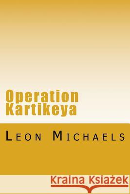 Operation Kartikeya: A Black Ops Novel Leon Michaels 9781542708289 Createspace Independent Publishing Platform - książka