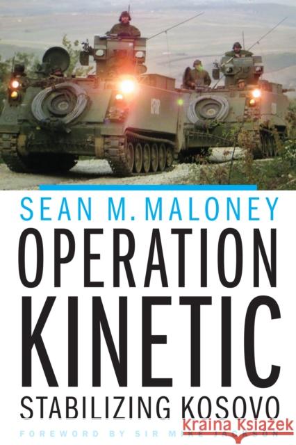 Operation Kinetic: Stabilizing Kosovo Sean M. Maloney Mike Jackson 9781612349640 Potomac Books - książka