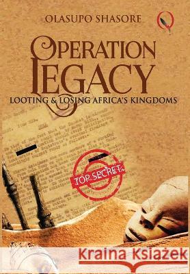 Operation Legacy: Looting & Losing Africa's Kingdoms Olasupo Shasore   9782280751544 Quramo Publishing - książka