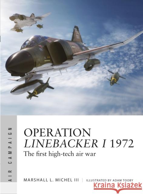 Operation Linebacker I 1972: The first high-tech air war Mr Marshall Michel III 9781472827531 Bloomsbury Publishing PLC - książka