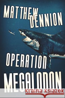 Operation Megalodon Matthew Dennion 9781925840049 Severed Press - książka