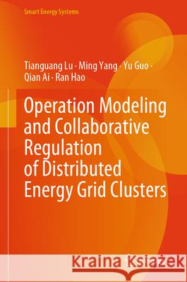 Operation Modeling and Collaborative Regulation of Distributed Energy Grid Clusters Lu, Tianguang, Yang, Ming, Guo, Yu 9789819699414 Springer - książka