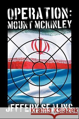 Operation: Mount McKinley Sealing, Jeffery 9781450258067 iUniverse.com - książka