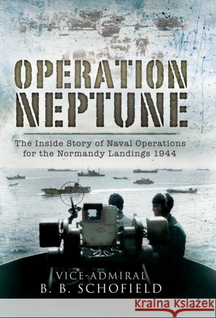 Operation Neptune: Naval Operations for the Normandy Landings 1944 B. B. Schofield 9781399078511 Pen & Sword Books Ltd - książka