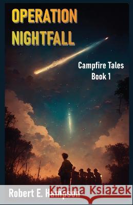 Operation Nightfall: Campfire Tales Book 1 Robert E Hampson   9781961172111 Brain and Brain Ink - książka