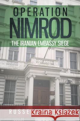 Operation Nimrod: The Iranian Embassy Siege Russell Phillips   9780992764883 Shilka Publishing - książka