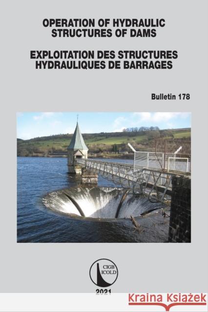 Operation of Hydraulic Structures of Dams / Exploitation Des Structures Hydrauliques de Barrages: Bulletin 178 Icold Cigb 9781032229317 CRC Press - książka