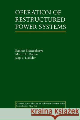 Operation of Restructured Power Systems Kankar Bhattacharya Math H Jaap E 9781461355670 Springer - książka