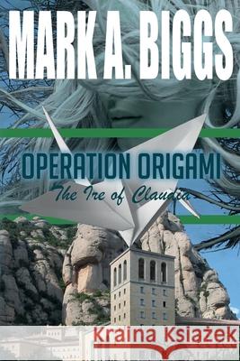 Operation Origami: The Ire of Claudia Mark a. Biggs 9780648328544 Mbkconsulting - książka