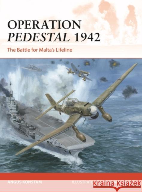 Operation Pedestal 1942: The Battle for Malta’s Lifeline Angus Konstam 9781472855671 Bloomsbury Publishing PLC - książka