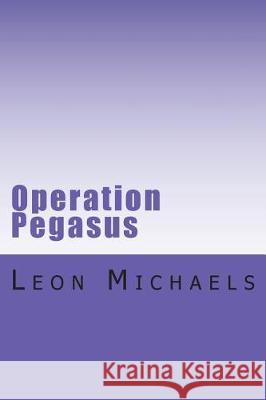 Operation Pegasus Leon Michaels 9781723495502 Createspace Independent Publishing Platform - książka