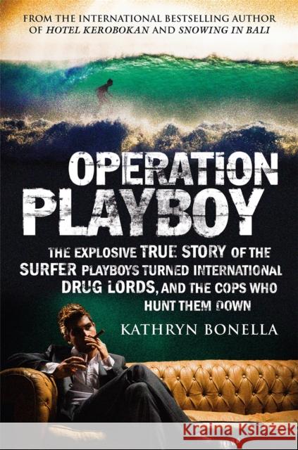 Operation Playboy: Playboy Surfers Turned International Drug Lords - The Explosive True Story Kathryn Bonella   9781787476967 Quercus Publishing - książka