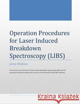 Operation Procedures for Laser Induced Breakdown Spectroscopy Jaron a. Wallace 9781499281712 Createspace - książka