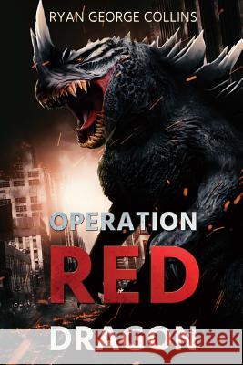 Operation Red Dragon: The Daikaiju Wars: Part One Ryan George Collins 9781925711790 Severed Press - książka